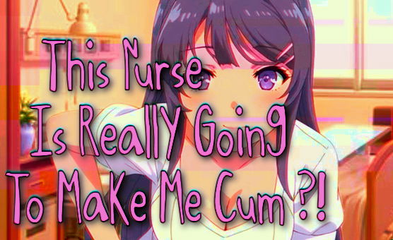 This Nurse Is Really Going To Make Me Cum