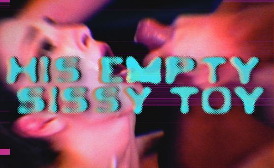 His Empty Sissy Toy