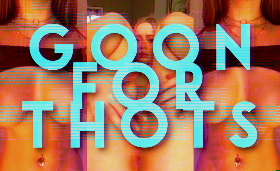 Goon For Thots