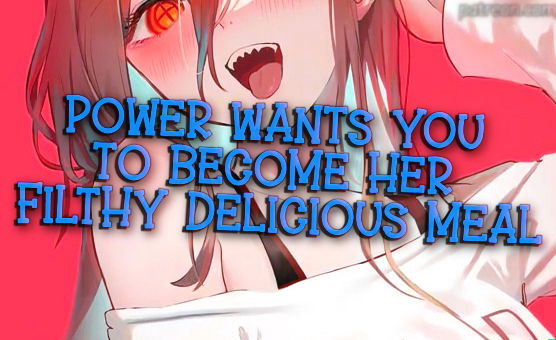 Power Wants You To Become Her Filthy Delicious Meal