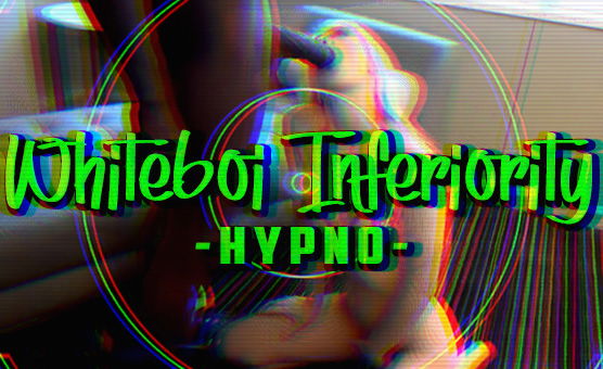 Whiteboi Inferiority Hypno - Miss Lethe
