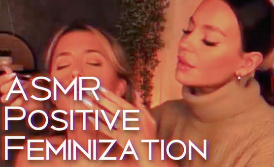 ASMR Positive Feminization