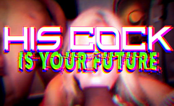 His Cock Is Your Future