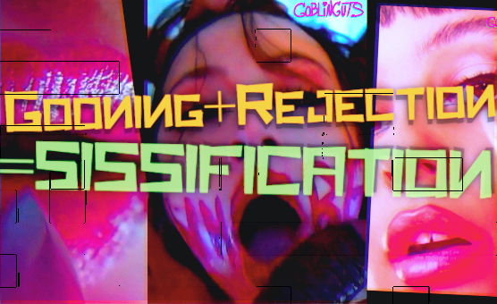 Gooning Plus Rejection Equals Sissification