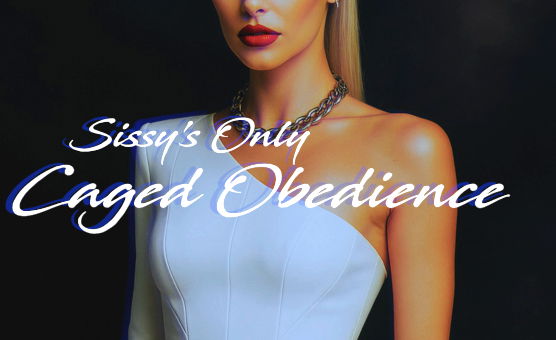 Sissys Only - Caged Obedience