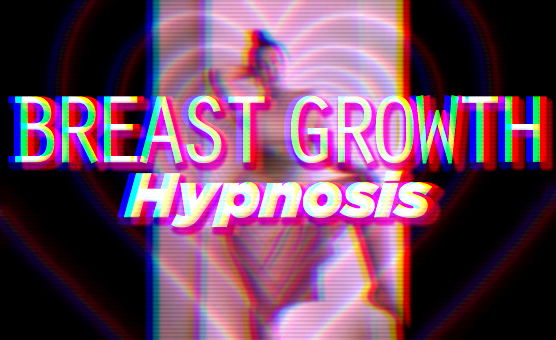 Breast Growth Hypnosis - Subliminal Affirmations for Feminization