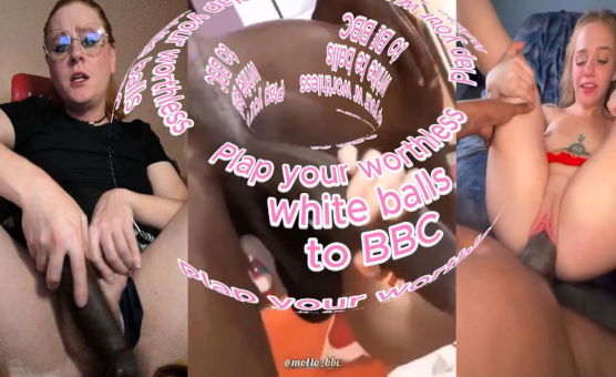 Plap Your Worthless Withe Balls To BBC