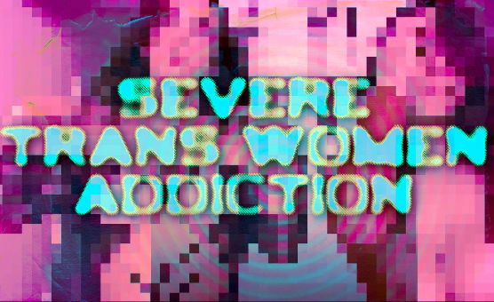 Severe Trans Women Addiction