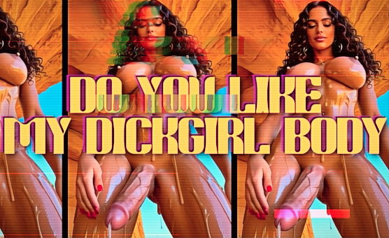 Do You Like My Dickgirl Body