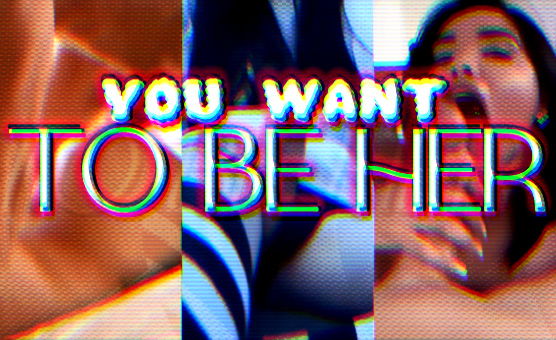 You Want To Be Her