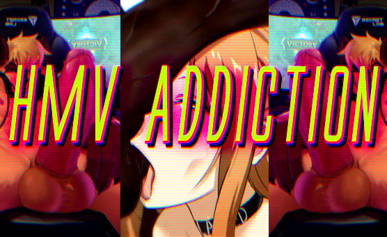HMV Addiction