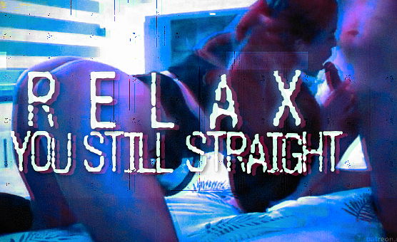 Relax You Still Straight