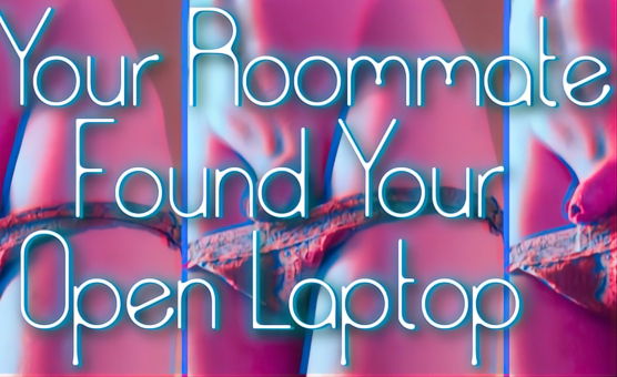 POV - Your Roommate Found Your Open Laptop - Original Sissy PMV