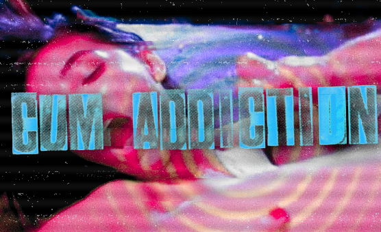 Cum Addiction