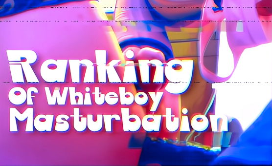 Ranking Of Whiteboy Masturbation