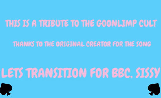 Tribute To The Goonlimp Cult - Lets Transition For BBC Sissy