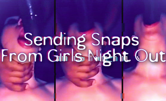 Sending Snaps From Girls Night Out