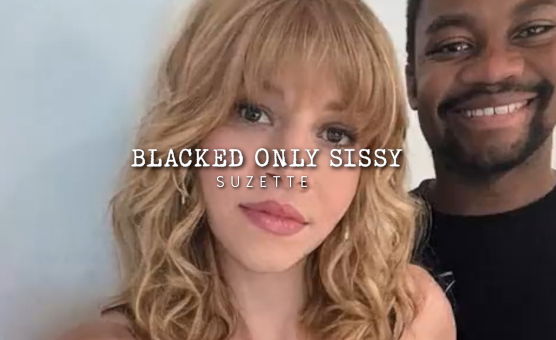 Blacked Only Sissy