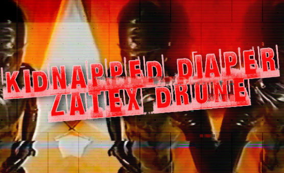 Kidnapped Diaper Latex Drone