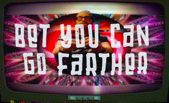 Bet You Can Go Farther