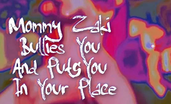 Mommy Zaki Bullies You And Puts You In Your Place - BNWO