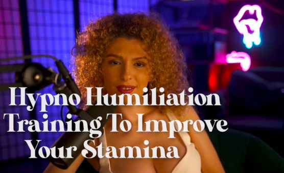 Hypno Humiliation Training To Improve Your Stamina