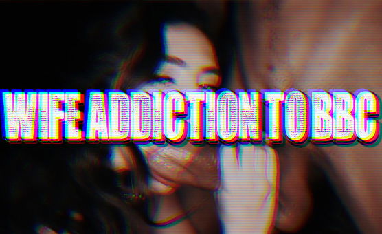 Wife Addiction To BBC