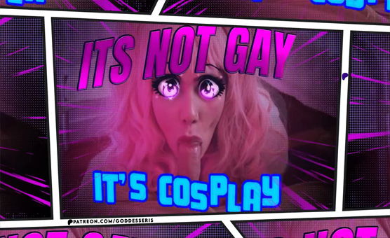 Its Not Gay Its Cosplay