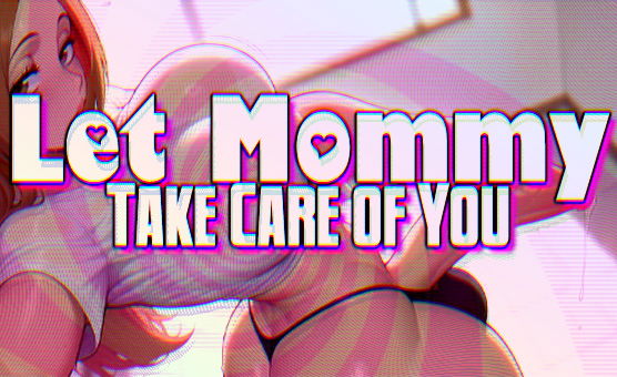 Let Mommy Take Care of You