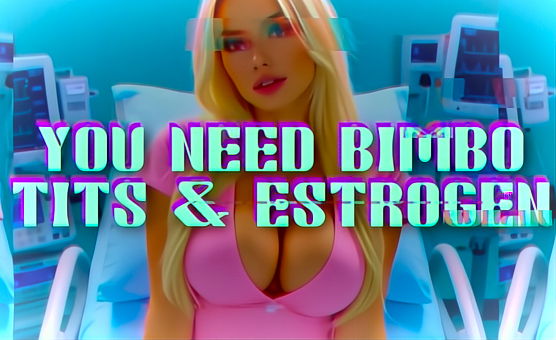 You Need Bimbo Tits And Estrogen