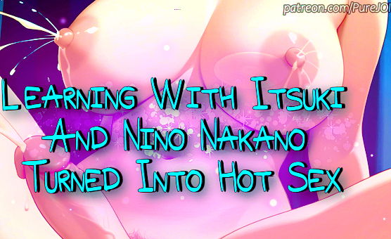 Learning With Itsuki And Nino Nakano Turned Into Hot Sex