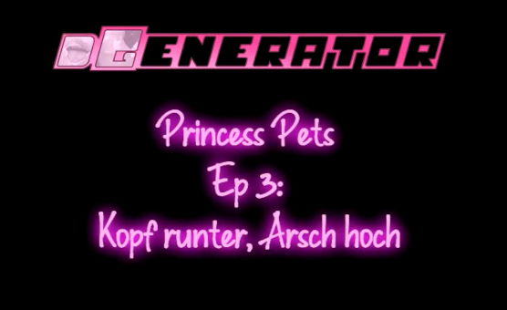 Princess Pets Ep 3 - Koph Runter Arsch Hoch - By DGenerator