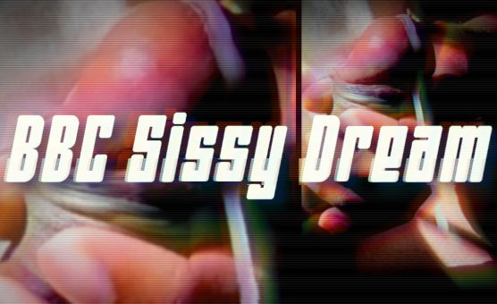 BBC Sissy Dream