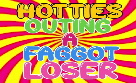 Hotties Outing A Faggot Loser