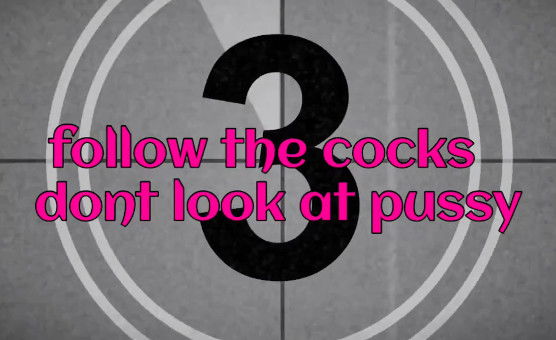 Follow The Cocks Dont Look At Pussy Hypno