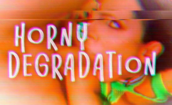 Horny Degradation