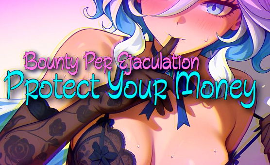Bounty Per Ejaculation - Protect Your Money
