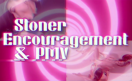Stoner Encouragement And PMV
