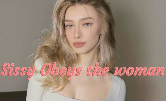 Sissy Obeys The Woman