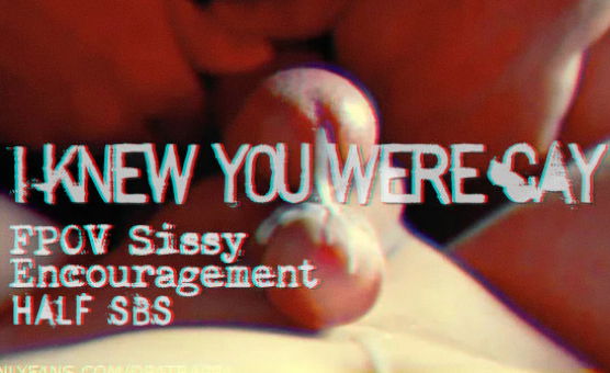 I Knew You Were Gay - FPOV Sissy Encouragement - Half SBS
