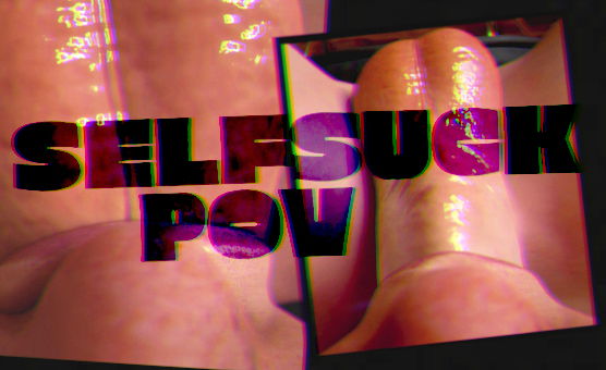 Selfsuck POV
