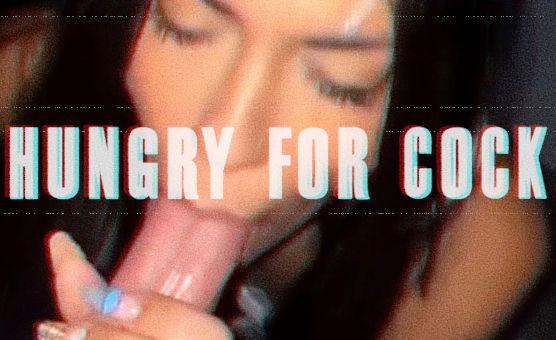 Hungry For Cock