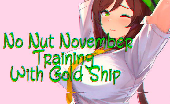 No Nut November Training With Gold Ship