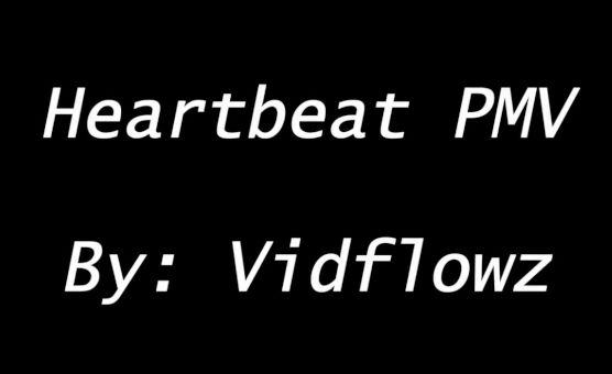 Heartbeat PMV By Vidflowz