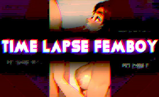 Time Lapse Femboy