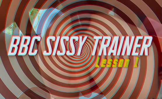 BBC Sissy Trainer Lesson 1