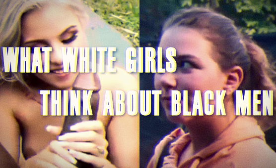 What White Girls Think About Black Men