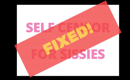 Self Censor For Sissies - Fixed