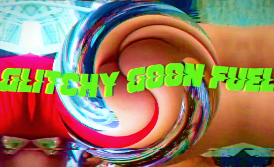Glitchy Goon Fuel By SissierSwe