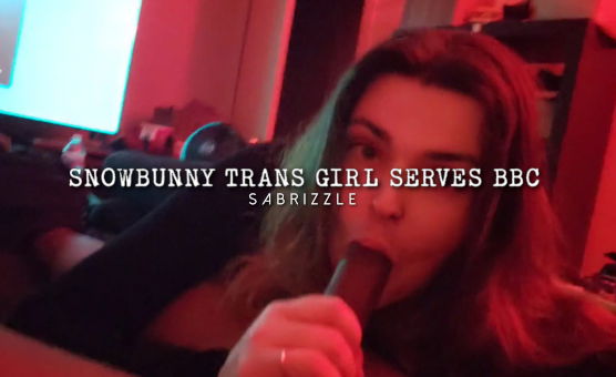 Snowbunny Trans Girl Serves BBC